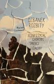 Dzbanek rozbity. Sceny z życia, choroby, śmierci... Autor: Wojciech Czuchnowski. Dadada.pl Okładka książki Dzbanek rozbity. Sceny z życia, choroby, śmierci..