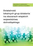Działalność lokalnych grup działania na obszarach wiejskich województwa dolnośląskiego. Autor: Borkowska Małgorzata, Elżbieta Jadwiga Szymańska. Dadada.pl Okładka książki Działalność lokalnych grup działania na obszarach wiejskich województwa dolnośląskiego