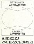 Działania archaiczne. Autor: Andrzej Zwierzchowski. Dadada.pl Okładka książki Działania archaiczne