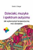 Dzieciaki, muzyka i spektrum autyzmu. Jak wykorzystać terapeutyczną moc dźwięków. Autor: Dorita S. Berger. Dadada.pl Okładka książki Dzieciaki, muzyka i spektrum autyzmu. Jak wykorzystać terapeutyczną moc dźwięków