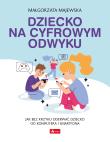 Dziecko na cyfrowym odwyku. Autor: Majewska-Meyers Małgorzata. Dadada.pl Okładka książki Dziecko na cyfrowym odwyku