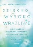 Dziecko wysoko wrażliwe. Jak je mądrze wychować i wspierać. Autor: Sołtys-Para Urszula. Dadada.pl Okładka książki Dziecko wysoko wrażliwe. Jak je mądrze wychować i wspierać
