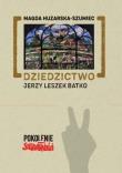 Dziedzictwo: Jerzy Leszek Batko. Autor: Magda Huzarska-Szumiec. Dadada.pl Okładka książki Dziedzictwo: Jerzy Leszek Batko