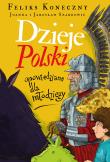 Dzieje Polski opowiedziane dla młodzieży. Autor: Koneczny Feliks. Dadada.pl Okładka książki Dzieje Polski opowiedziane dla młodzieży