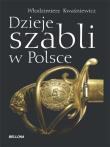 Dzieje szabli w Polsce. Autor: Kwaśniewicz Włodzimierz. Dadada.pl Okładka książki Dzieje szabli w Polsce