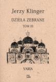 Dzieła zebrane. Varia. Tom 3 wyd. 2. Autor: KLINGER JERZY. Dadada.pl Okładka książki Dzieła zebrane. Varia. Tom 3 wyd. 2
