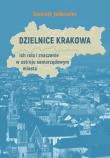 Dzielnice Krakowa. Autor: Dominik Jaśkowiec. Dadada.pl Okładka książki Dzielnice Krakowa