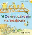 Dzień w Zwierzaczkowie.W Zwierzaczkowie na budowie. Autor: Rentta Sharon. Dadada.pl Okładka książki Dzień w Zwierzaczkowie.W Zwierzaczkowie na budowie