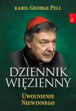 Dziennik Więzienny T.3 Uwolnienie Niewinnego. Autor: George Pell, Wolak Monika. Dadada.pl Okładka książki Dziennik Więzienny T.3 Uwolnienie Niewinnego