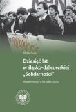 Okładka książki Dziesięć lat w Śląsko-Dąbrowskiej ''Solidarności