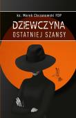 Dziewczyna ostatniej szansy. Autor: Marek Chrzanowski FDP. Dadada.pl Okładka książki Dziewczyna ostatniej szansy