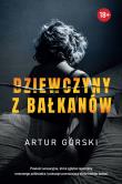 Dziewczyny z Bałkanów. Autor: Artur Górski. Dadada.pl Okładka książki Dziewczyny z Bałkanów