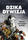Dzika dywizja. Historia Czerwonych Beretów. Autor: Piotr Korczyński. Dadada.pl Okładka książki Dzika dywizja. Historia Czerwonych Beretów