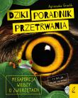 Dziki poradnik przetrwania. Megaporcja wiedzy o zwierzętach. Autor: Agnieszka Graclik. Dadada.pl Okładka książki Dziki poradnik przetrwania. Megaporcja wiedzy o zwierzętach