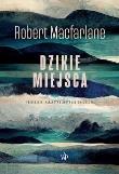 Dzikie miejsca. Autor: Macfarlane Robert. Dadada.pl Okładka książki Dzikie miejsca