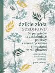 Dzikie zioła sezonowo. 60 przepisów na zaskakujące potrawy z aromatycznymi chwastami w roli głównej. Autor: Piotr Ciemny. Dadada.pl Okładka książki Dzikie zioła sezonowo. 60 przepisów na zaskakujące potrawy z aromatycznymi chwastami w roli głównej