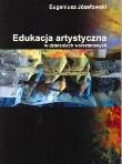 Edukacja artystyczna w działaniach warsztatowych. Autor: Józefowski Eugeniusz. Dadada.pl Okładka książki Edukacja artystyczna w działaniach warsztatowych