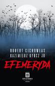 Efemeryda. Autor: Cichowlas Robert, Kazimierz Kyrcz Jr.. Dadada.pl Okładka książki Efemeryda