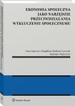 Ekonomia społeczna jako narzędzie przeciwdziałania wykluczeniu społecznemu. Autor: Mędrzycki Radosław, Lipowicz Irena, Małecka-Łyszczek Magdalena. Dadada.pl Okładka książki Ekonomia społeczna jako narzędzie przeciwdziałania wykluczeniu społecznemu