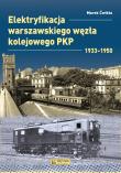Elektryfikacja Warszawskiego Węzła Kolejowego 1933–1950. Autor: Marek Ćwikła. Dadada.pl Okładka książki Elektryfikacja Warszawskiego Węzła Kolejowego 1933–1950