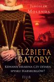 Elżbieta Batory. Krwawa hrabina czy ofiara spisku Habsburgów?. Autor: Jarosław Molenda. Dadada.pl Okładka książki Elżbieta Batory. Krwawa hrabina czy ofiara spisku Habsburgów?