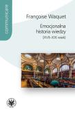 Emocjonalna historia wiedzy (XVII-XXI wiek). Autor: Waquet Françoise. Dadada.pl Okładka książki Emocjonalna historia wiedzy (XVII-XXI wiek)