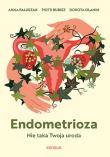 Endometrioza. Nie taka Twoja uroda. Autor: Anna Paluszak, Piotr Rubisz, Dorota Olanin. Dadada.pl Okładka książki Endometrioza. Nie taka Twoja uroda