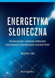 Energetyka słoneczna. Nasłonecznienie i praktyczna efektywność mikroinstalacji fotowoltaicznych na t. Autor: Mateusz Ilba. Dadada.pl Okładka książki Energetyka słoneczna. Nasłonecznienie i praktyczna efektywność mikroinstalacji fotowoltaicznych na t