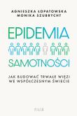 Epidemia samotności. Autor: Agnieszka Łopatowska, Szubrycht Monika. Dadada.pl Okładka książki Epidemia samotności