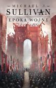 Epoka wojny. Legendy Pierwszego Imperium. Tom 3. Autor: Sullivan Michael J.. Dadada.pl Okładka książki Epoka wojny. Legendy Pierwszego Imperium. Tom 3