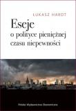 Eseje o polityce pieniężnej czasu niepewności. Autor: Hardt Łukasz. Dadada.pl Okładka książki Eseje o polityce pieniężnej czasu niepewności