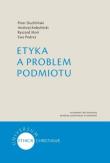 Etyka a problem podmiotu. Autor: Piotr Duchliński, Kobyliński Andrzej, Moń Ryszard. Dadada.pl Okładka książki Etyka a problem podmiotu