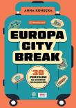 Okładka książki Europa city break. 30 pomysłów na weekend pełen wrażeń