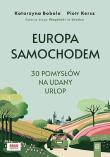 Europa samochodem. 30 pomysłów na udany urlop. Autor: Katarzyna Bobola, Kersz Piotr. Dadada.pl Okładka książki Europa samochodem. 30 pomysłów na udany urlop