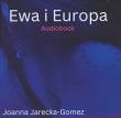 Ewa i Europa - Audiobook. Autor: Joanna Jarecka-Gomez. Dadada.pl Okładka książki Ewa i Europa - Audiobook