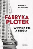 Okładka książki Fabryka Plotek. Wywiad PRL a Belgia