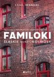 Familoki. Śląskie mikrokosmosy. Opowieści o mieszkańcach ceglanych domów. Autor: Kamil Iwanicki. Dadada.pl Okładka książki Familoki. Śląskie mikrokosmosy. Opowieści o mieszkańcach ceglanych domów