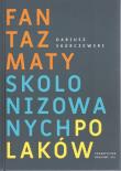 Fantazmaty skolonizowanych Polaków. Autor: Skórczewski Dariusz. Dadada.pl Okładka książki Fantazmaty skolonizowanych Polaków