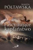 Fascynujące kapłaństwo. Autor: Wanda Półtawska. Dadada.pl Okładka książki Fascynujące kapłaństwo