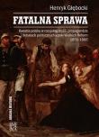 Fatalna sprawa. Kwestia polska w rosyjskiej.... Autor: Głębocki Henryk. Dadada.pl Okładka książki Fatalna sprawa. Kwestia polska w rosyjskiej...