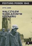 Okładka książki Festung Posen 1945 T.6 Walczyłem w oblężonym...