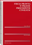Okładka książki Fikcja prawna w prawie procesowym cywilnym