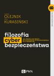 Filozofia cyberbezpieczeństwa. Jak zmienia się świat? Od złośliwego oprogramowania do cyberwojny. Bezpieczeństwo. Autor: Łukasz Olejnik, Artur Kurasiński. Michał Śledziu Śledziński. Dadada.pl Okładka książki Filozofia cyberbezpieczeństwa. Jak zmienia się świat? Od złośliwego oprogramowania do cyberwojny. Bezpieczeństwo