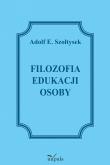 Filozofia edukacji osoby. Autor: Szołtysek Adolf E.. Dadada.pl Okładka książki Filozofia edukacji osoby