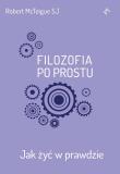 Filozofia po prostu. Jak żyć w prawdzie. Autor: Robert McTeigue SJ. Dadada.pl Okładka książki Filozofia po prostu. Jak żyć w prawdzie