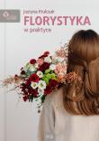 Florystyka w praktyce. Autor: Justyna Krulczuk. Dadada.pl Okładka książki Florystyka w praktyce
