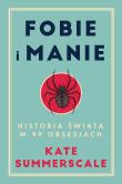 Fobie i manie. Historia świata w 99 obsesjach. Autor: Summerscale Kate. Dadada.pl Okładka książki Fobie i manie. Historia świata w 99 obsesjach