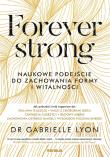 Okładka książki Forever strong. Naukowe podejście do zachowania formy i witalności