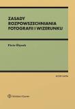 Fotografia i wizerunek w Internecie i innych postaciach rozpowszechniania. Z wzorami. Autor: Ślęzak Piotr. Dadada.pl Okładka książki Fotografia i wizerunek w Internecie i innych postaciach rozpowszechniania. Z wzorami