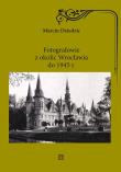 Fotografowie z okolic Wrocławia do 1945 r.. Autor: Marcin Dziedzic. Dadada.pl Okładka książki Fotografowie z okolic Wrocławia do 1945 r.
